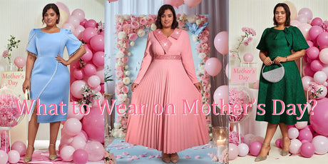 What to Wear on Mother’s Day? 5 Elegant Dresses That Celebrate You